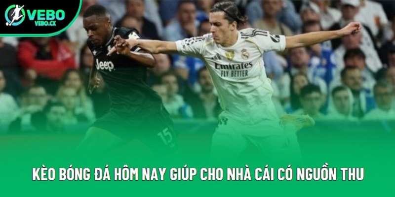 Kèo bóng đá hôm nay giúp cho nhà cái có nguồn thu