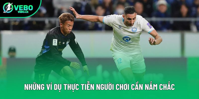 Những ví dụ thực tiễn người chơi cần nắm chắc