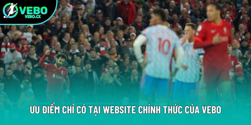 Ưu điểm chỉ có tại website chính thức của VEBO