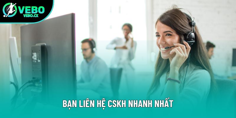 Bạn liên hệ CSKH nhanh nhất