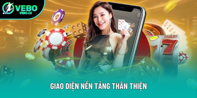 Giao diện nền tảng thân thiện