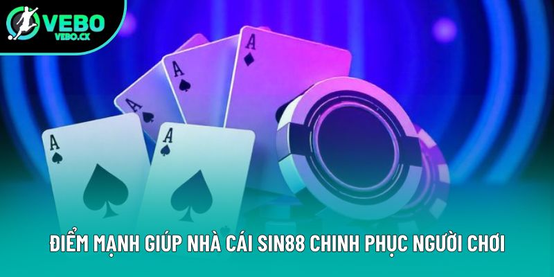 Điểm mạnh giúp nhà cái Sin88 chinh phục người chơi