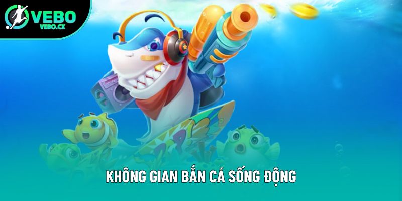 Không gian bắn cá sống động