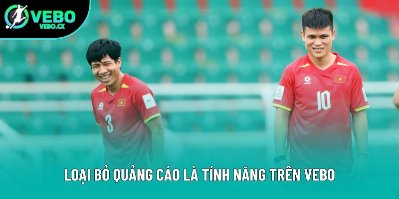 Loại bỏ quảng cáo là tính năng trên VEBO